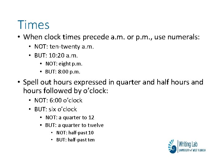 Times • When clock times precede a. m. or p. m. , use numerals: