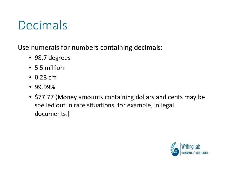Decimals Use numerals for numbers containing decimals: • • • 98. 7 degrees 5.