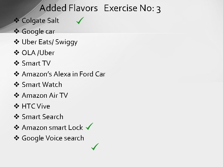 Added Flavors Exercise No: 3 v Colgate Salt v Google car v Uber Eats/