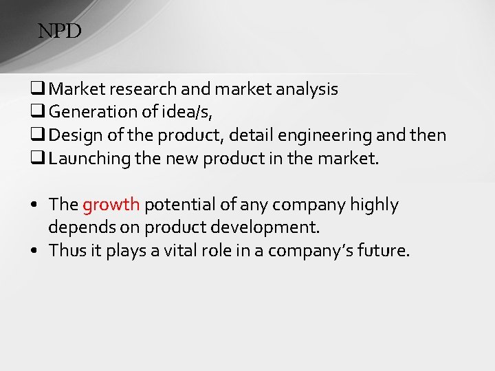NPD q Market research and market analysis q Generation of idea/s, q Design of