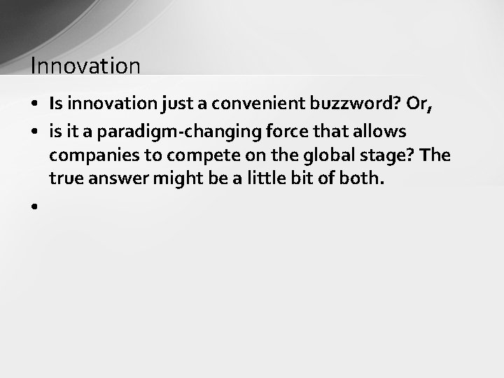 Innovation • Is innovation just a convenient buzzword? Or, • is it a paradigm-changing