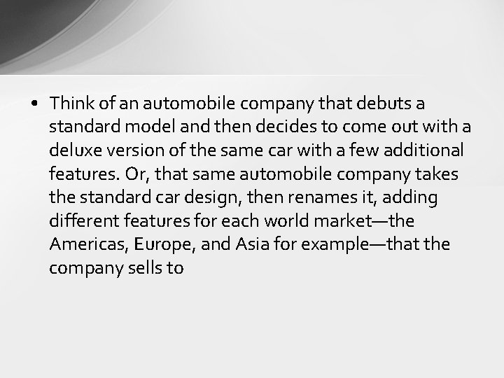  • Think of an automobile company that debuts a standard model and then