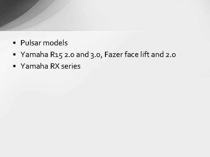  • Pulsar models • Yamaha R 15 2. 0 and 3. 0, Fazer