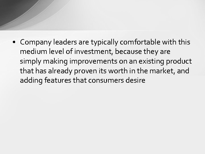  • Company leaders are typically comfortable with this medium level of investment, because