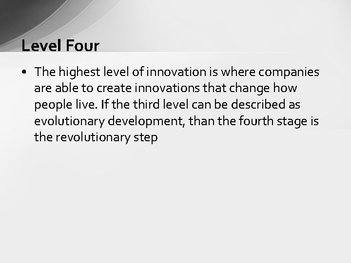 Level Four • The highest level of innovation is where companies are able to