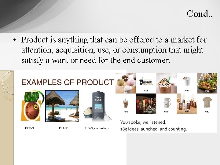 Cond. , • Product is anything that can be offered to a market for