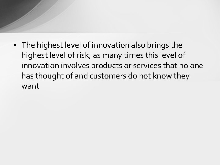  • The highest level of innovation also brings the highest level of risk,