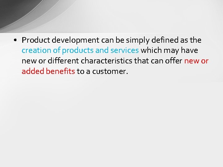  • Product development can be simply defined as the creation of products and