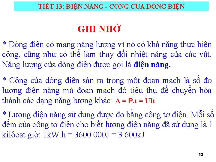 TIẾT 13: ĐIỆN NĂNG - CÔNG CỦA DÒNG ĐIỆN GHI NHỚ * Dòng điện