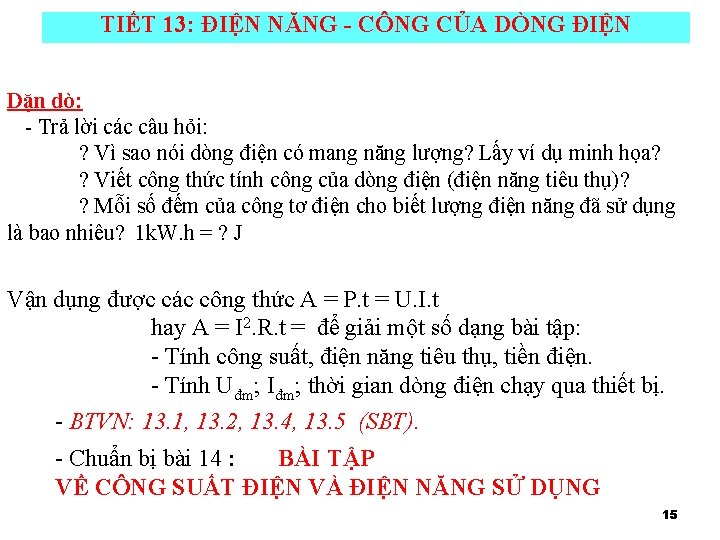 TIẾT 13: ĐIỆN NĂNG - CÔNG CỦA DÒNG ĐIỆN Dặn dò: - Trả lời