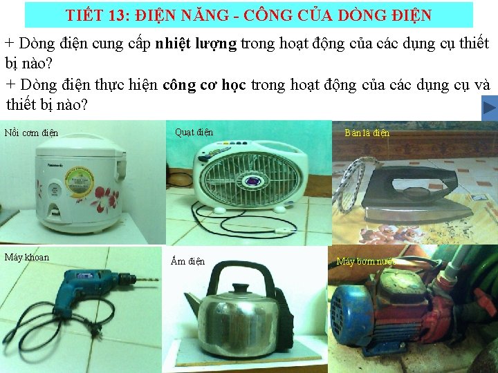 TIẾT 13: ĐIỆN NĂNG - CÔNG CỦA DÒNG ĐIỆN + Dòng điện cung cấp