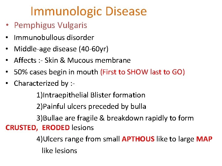 Immunologic Disease • Pemphigus Vulgaris Immunobullous disorder Middle-age disease (40 -60 yr) Affects :