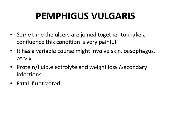 PEMPHIGUS VULGARIS • Some time the ulcers are joined together to make a confluence