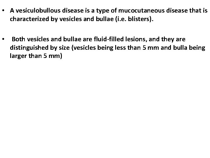  • A vesiculobullous disease is a type of mucocutaneous disease that is characterized