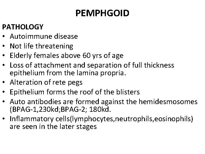 PEMPHGOID PATHOLOGY • Autoimmune disease • Not life threatening • Elderly females above 60