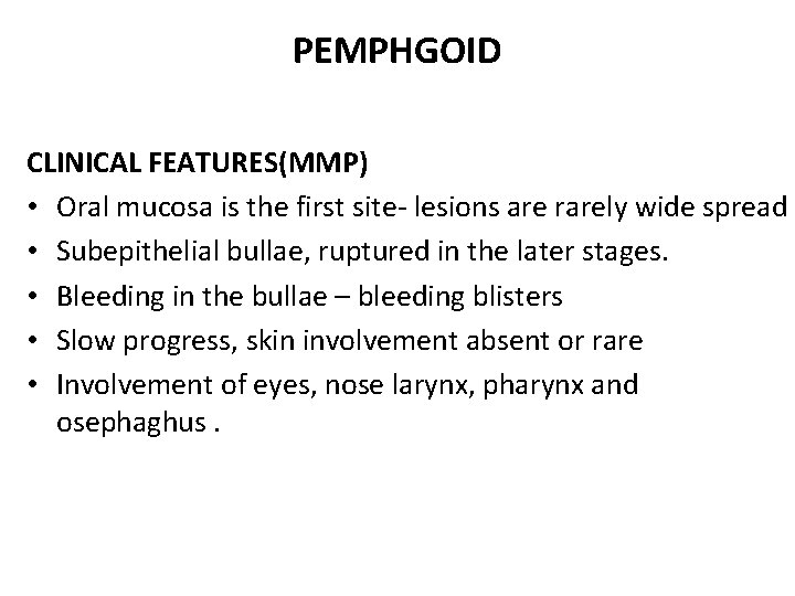 PEMPHGOID CLINICAL FEATURES(MMP) • Oral mucosa is the first site- lesions are rarely wide