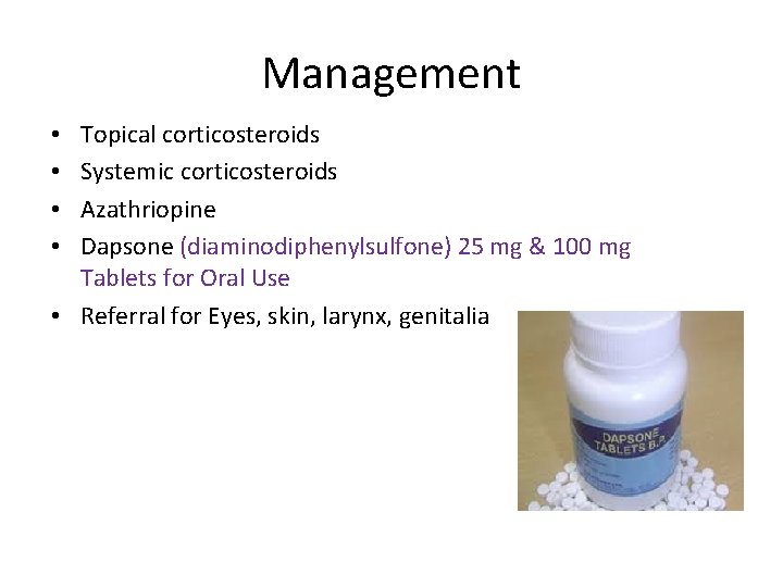 Management Topical corticosteroids Systemic corticosteroids Azathriopine Dapsone (diaminodiphenylsulfone) 25 mg & 100 mg Tablets