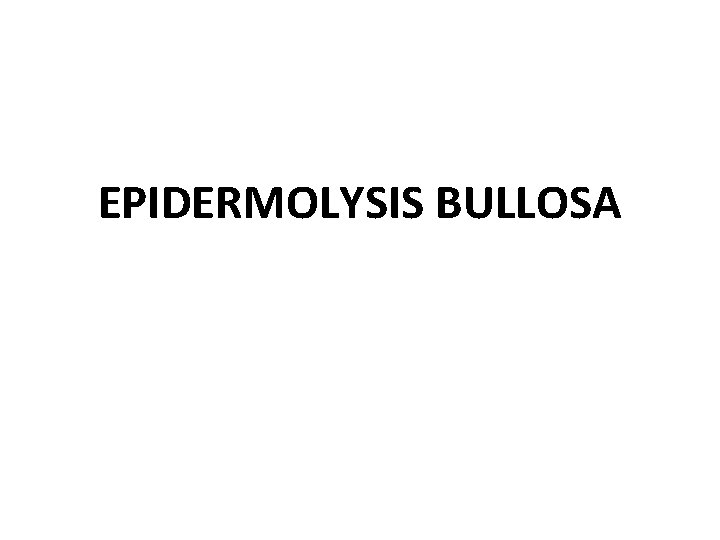 EPIDERMOLYSIS BULLOSA 