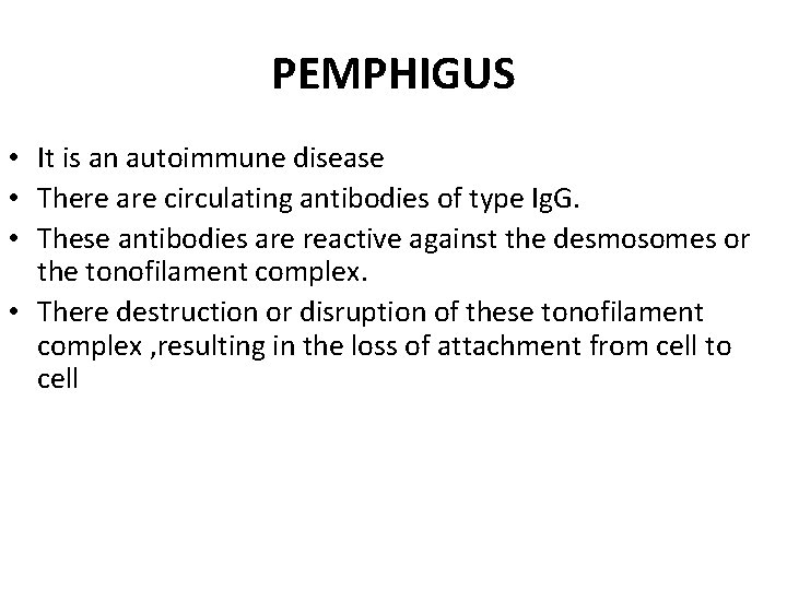 PEMPHIGUS • It is an autoimmune disease • There are circulating antibodies of type