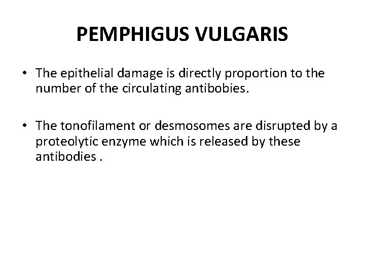 PEMPHIGUS VULGARIS • The epithelial damage is directly proportion to the number of the