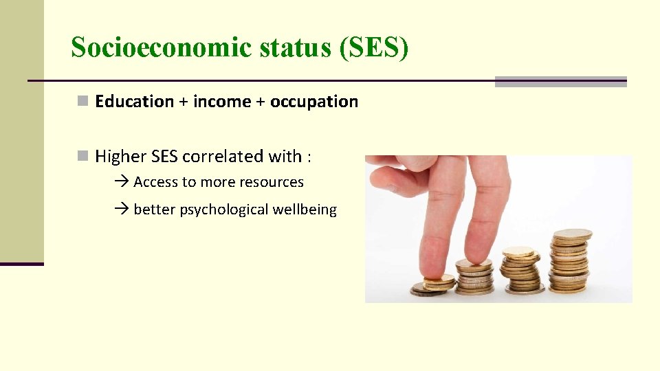 Socioeconomic status (SES) n Education + income + occupation n Higher SES correlated with