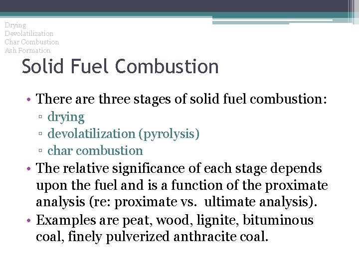 Drying Devolatilization Char Combustion Ash Formation Solid Fuel Combustion • There are three stages