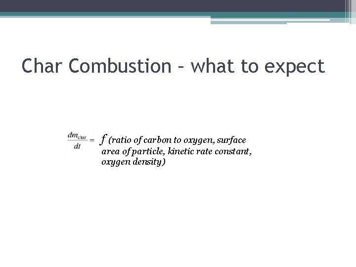 Char Combustion – what to expect f (ratio of carbon to oxygen, surface area