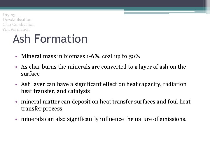 Drying Devolatilization Char Combustion Ash Formation • Mineral mass in biomass 1 -6%, coal
