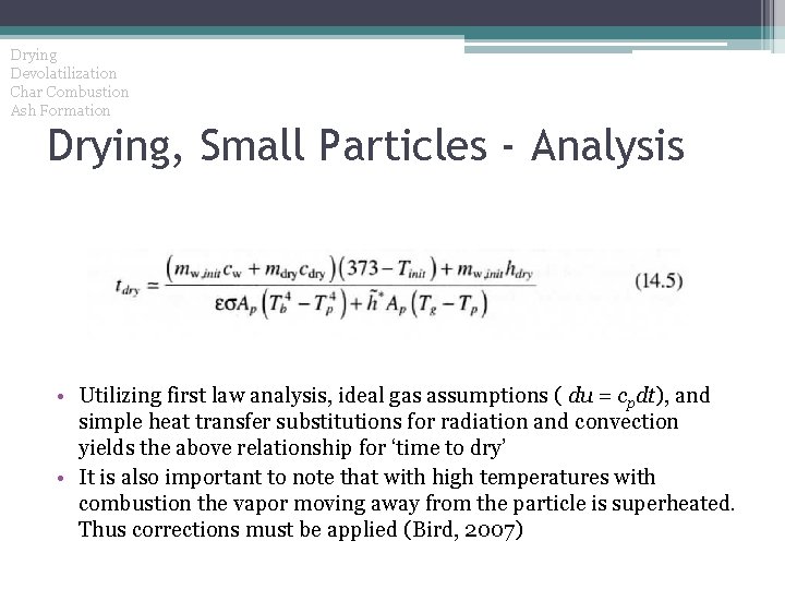 Drying Devolatilization Char Combustion Ash Formation Drying, Small Particles - Analysis • Utilizing first