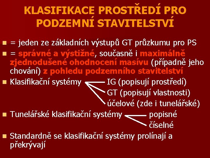 KLASIFIKACE PROSTŘEDÍ PRO PODZEMNÍ STAVITELSTVÍ n n n = jeden ze základních výstupů GT