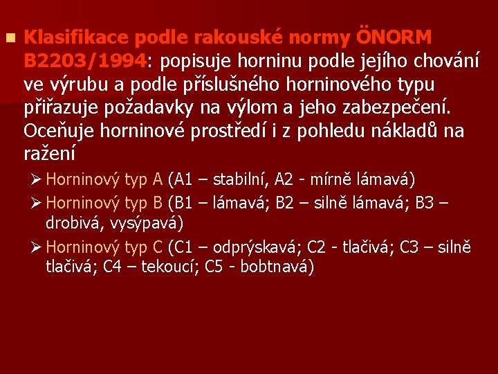 n Klasifikace podle rakouské normy ÖNORM B 2203/1994: popisuje horninu podle jejího chování ve