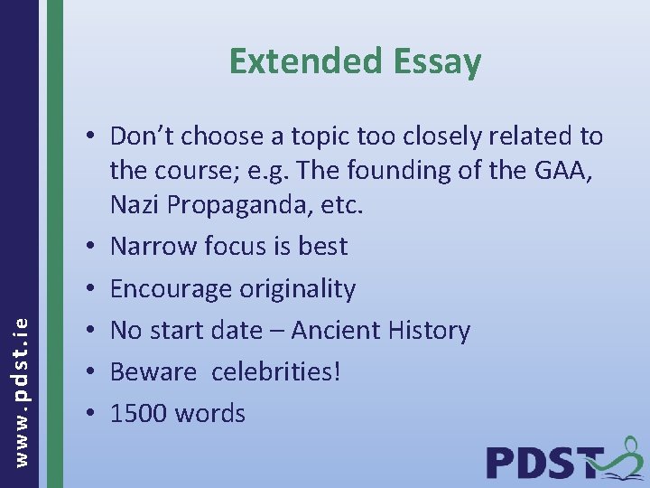 www. pdst. ie Extended Essay • Don’t choose a topic too closely related to