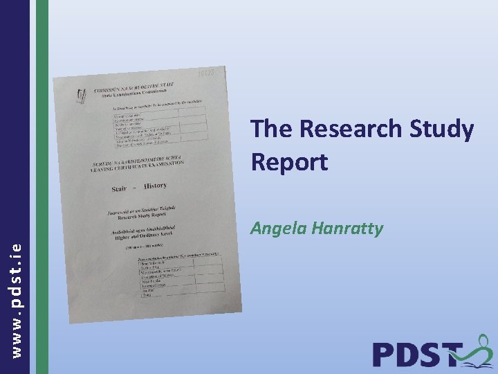 The Research Study Report www. pdst. ie Angela Hanratty 