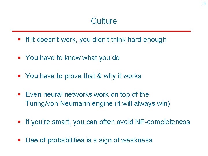 14 Culture § If it doesn’t work, you didn’t think hard enough § You