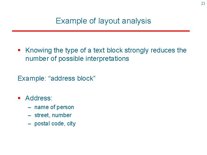 23 Example of layout analysis § Knowing the type of a text block strongly