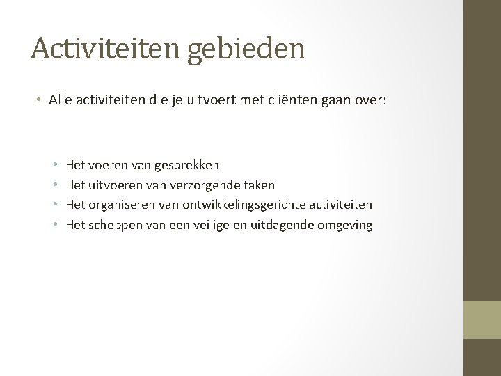 Activiteiten gebieden • Alle activiteiten die je uitvoert met cliënten gaan over: • •