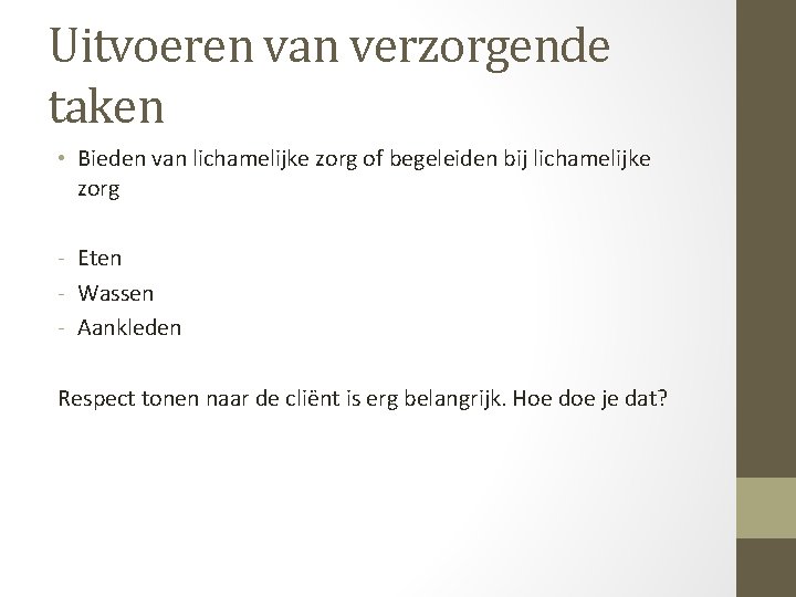 Uitvoeren van verzorgende taken • Bieden van lichamelijke zorg of begeleiden bij lichamelijke zorg