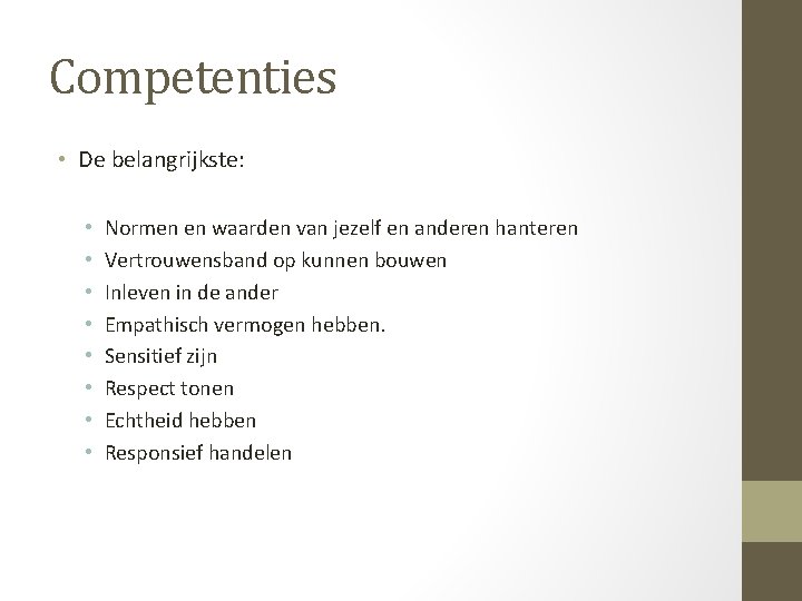 Competenties • De belangrijkste: • • Normen en waarden van jezelf en anderen hanteren