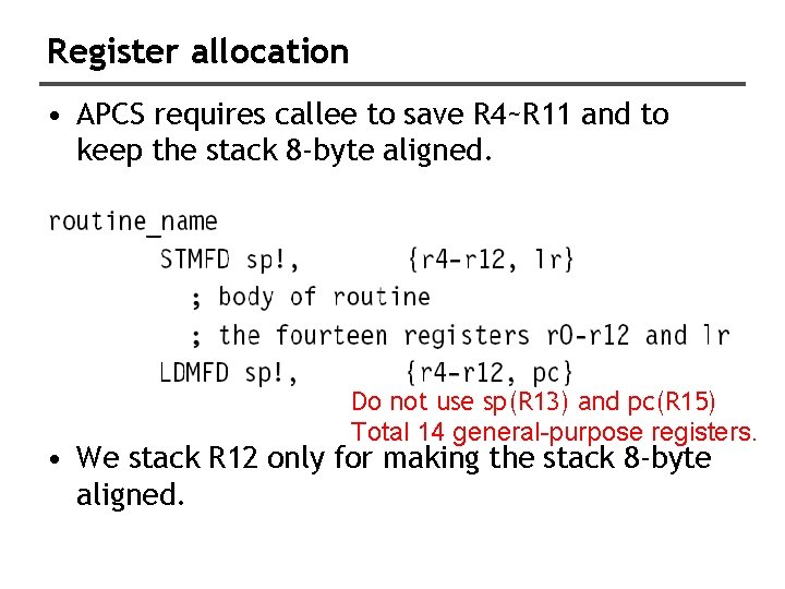 Register allocation • APCS requires callee to save R 4~R 11 and to keep