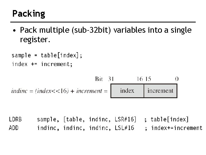 Packing • Pack multiple (sub-32 bit) variables into a single register. 