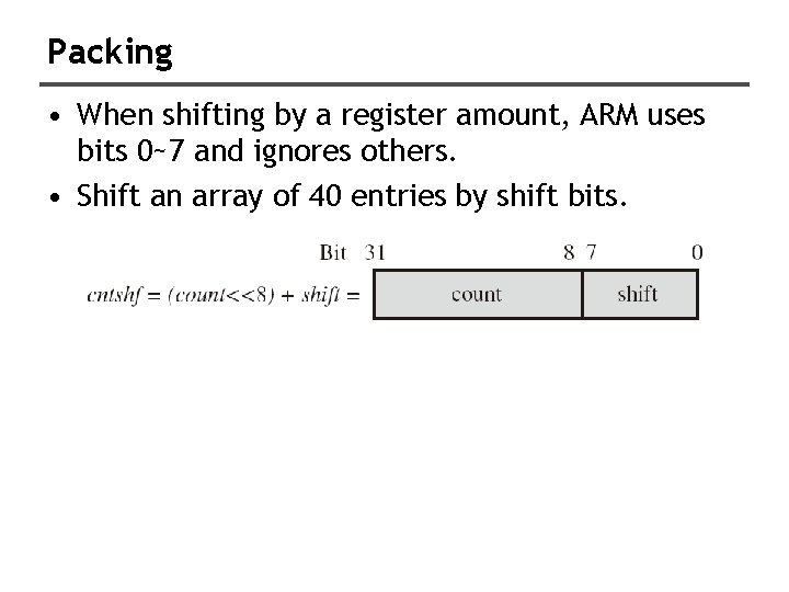 Packing • When shifting by a register amount, ARM uses bits 0~7 and ignores