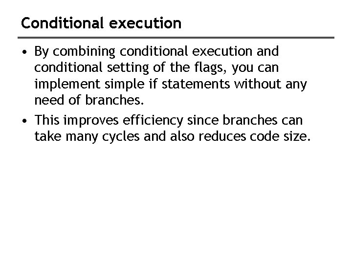 Conditional execution • By combining conditional execution and conditional setting of the flags, you