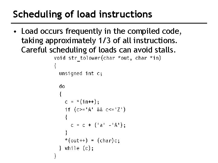 Scheduling of load instructions • Load occurs frequently in the compiled code, taking approximately