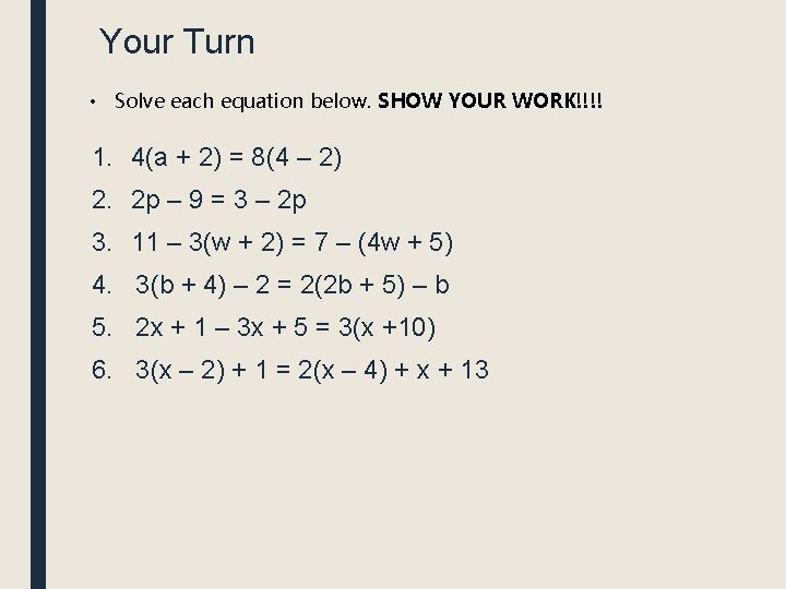 Your Turn • Solve each equation below. SHOW YOUR WORK!!!! 1. 4(a + 2) Your Turn • Solve each equation below. SHOW YOUR WORK!!!! 1. 4(a + 2)