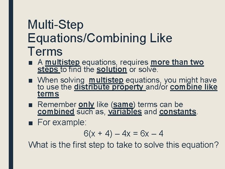 Multi-Step Equations/Combining Like Terms ■ A multistep equations, requires more than two steps to Multi-Step Equations/Combining Like Terms ■ A multistep equations, requires more than two steps to