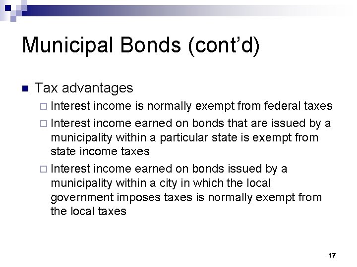 Municipal Bonds (cont’d) n Tax advantages ¨ Interest income is normally exempt from federal