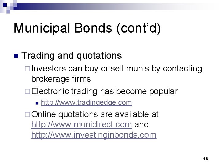 Municipal Bonds (cont’d) n Trading and quotations ¨ Investors can buy or sell munis