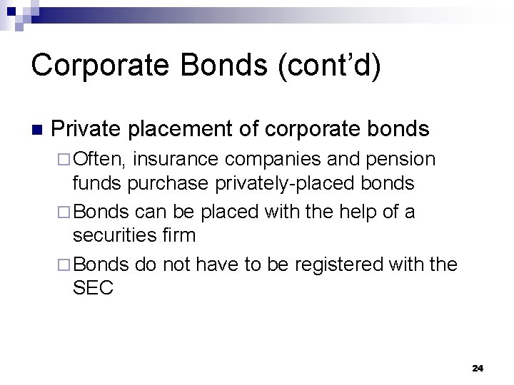 Corporate Bonds (cont’d) n Private placement of corporate bonds ¨ Often, insurance companies and