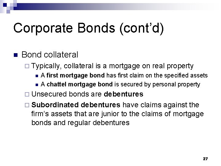 Corporate Bonds (cont’d) n Bond collateral ¨ Typically, n n collateral is a mortgage