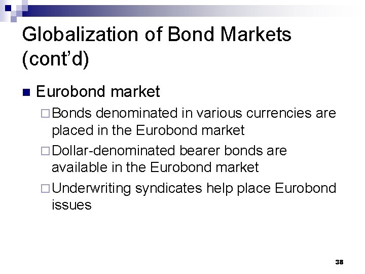 Globalization of Bond Markets (cont’d) n Eurobond market ¨ Bonds denominated in various currencies